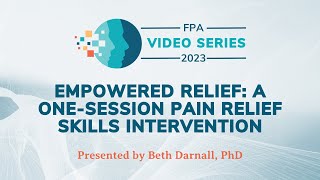 Empowered Relief: A One-Session Pain Relief Skills Intervention | The 2023 FPA Video Series