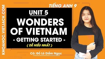 Unit 5 lớp 9 Getting started - trang 50, 51 - Cô Đỗ Lê Diễm Ngọc (DỄ HIỂU NHẤT)