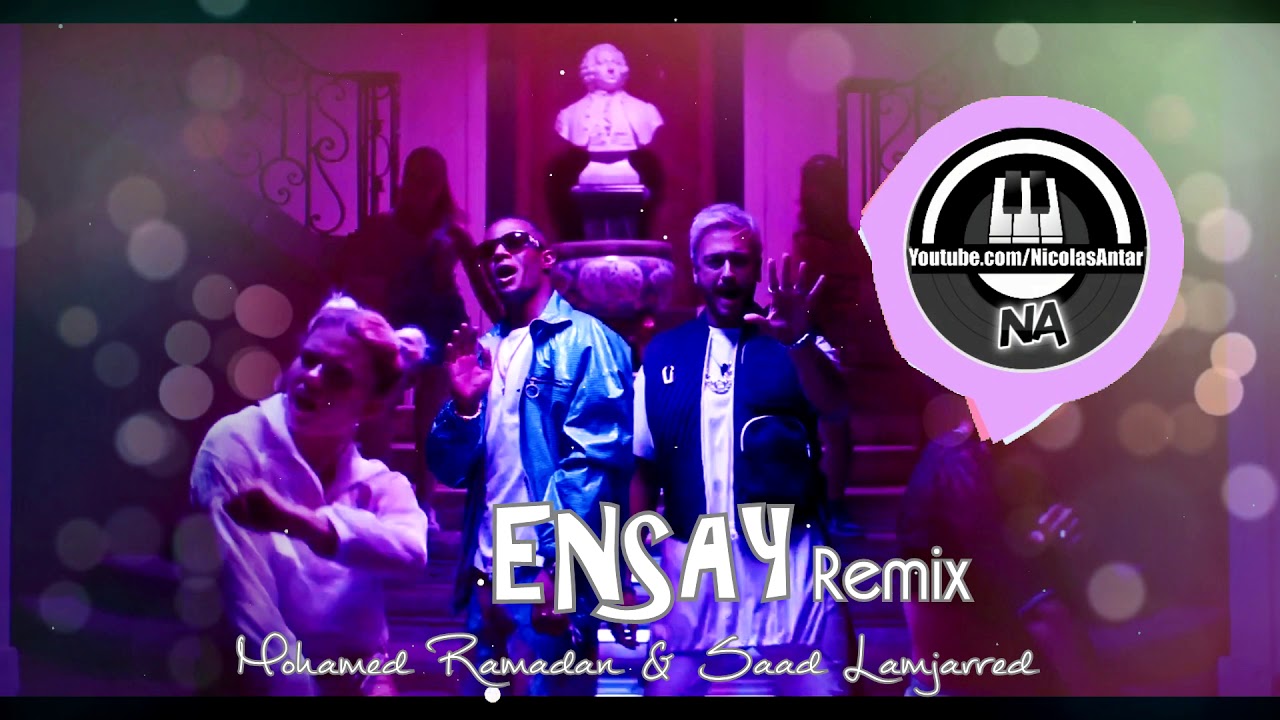 Ensay Saad Lamjarred Mohamed Ramadan Remix By Nicolas Antar إنساي سعد المجرد و محمد رمضان Youtube