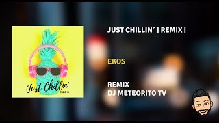 Just Chillin - Ekos | Remix DjMeteoritoTV