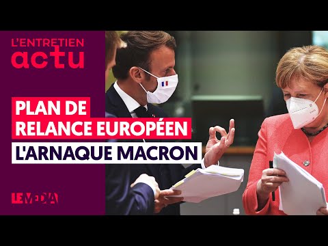 PLAN DE RELANCE EUROPÉEN : L&#039;ARNAQUE MACRON