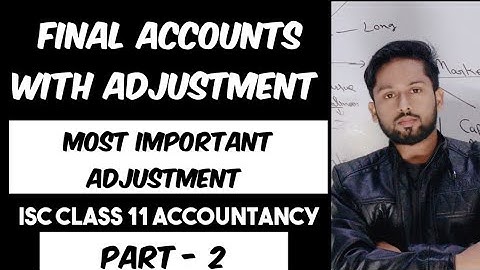 Final Accounts Class 11  | Final Accounts With Adjustment | ISC Accountancy Class 11 |