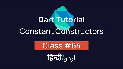 Constant Constructors In Dart? [#64] Tutorial In Hindi/Urdu (हिन्दी/اردو)