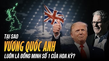 TẠI SAO VƯƠNG QUỐC ANH LUÔN LÀ ĐỒNG MINH SỐ 1 CỦA MỸ?