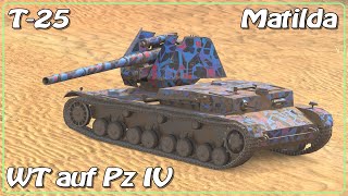 Matilda • WT auf Pz IV • T-25 • WoT Blitz *SR
