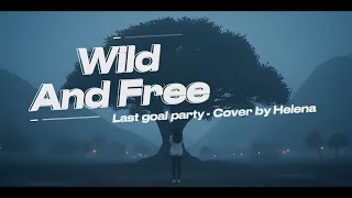 Download lagu Wild and free - Last goal party Cover by Helena #lastgoalparty #coversong #helena #alternativerock