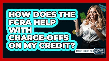 How Does The FCRA Help With Charge-offs On My Credit? - CreditGuide360.com