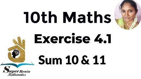10th maths Exercise 4.1 Sum 10 &11|Class 10 Maths Exercise 4.1 10th&11th sum|Super Brain Mathematics