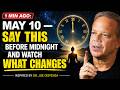 1 MIN AGO: May 10 — Say This Before Midnight and Watch What Changes | Inspired by Dr. Joe Dispenza