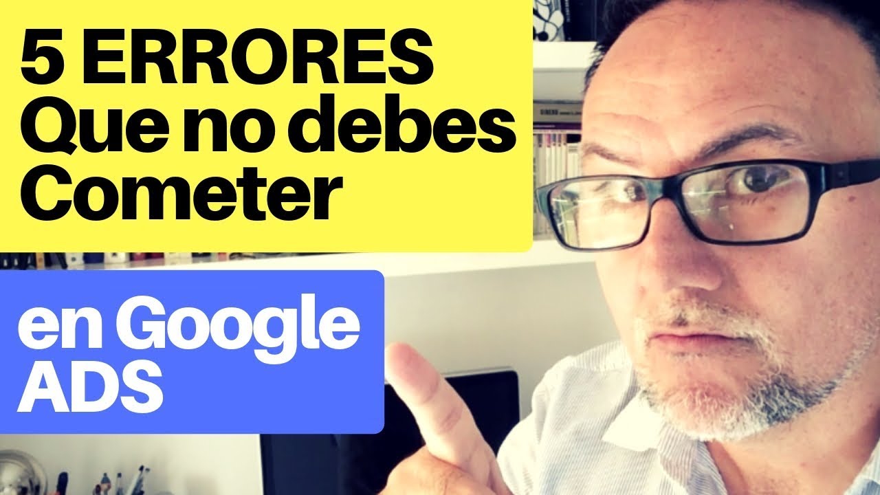 5 ERRORES que no debes cometer en Google Adwords - YouTube