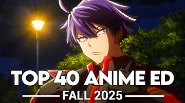 My Top 40 Anime Endings - Fall 2025