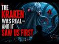 “The Kraken Was Real — And It Saw Us First”