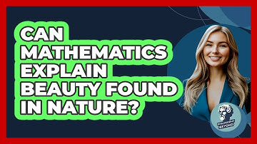 Can Mathematics Explain Beauty Found In Nature? - Philosophy Beyond