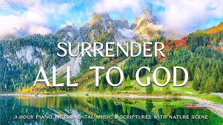 Surrender All To God: Christian Piano, Prayer Music With Scriptures & Nature Scene🌿Divine Melodies