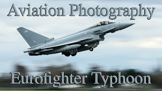 Aviation Photography - Camera settings, Royal Air Force Coningsby capturing the Eurofighter Typhoon