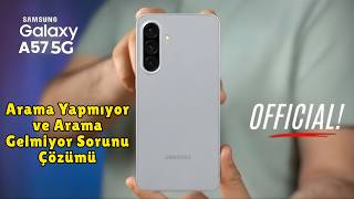 Samsung Galaxy A57 Arama Yapmıyor ve Arama Gelmiyor Sorunu Çözümü