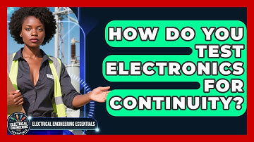 How Do You Test Electronics for Continuity? | Electrical Engineering Essentials News