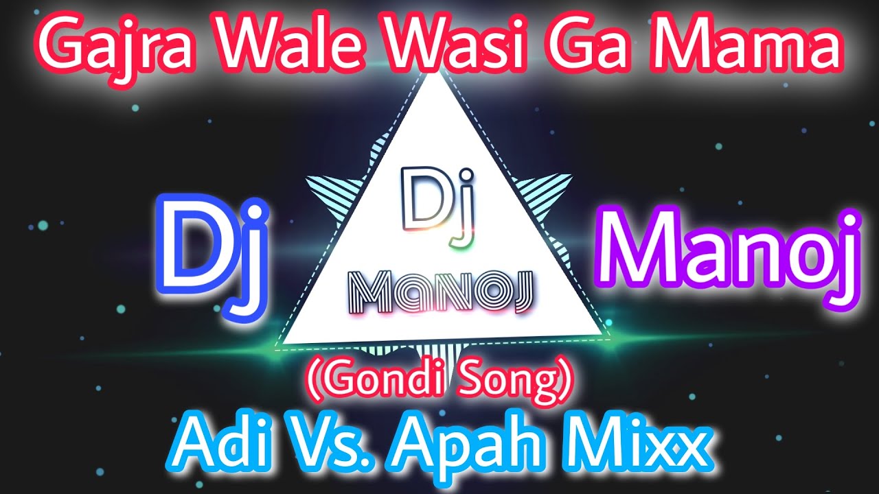 Gajara Wale Wasi Ga Mama Gondi Song Adi Vs Apah Mix  Dj Manoj Mixing Master