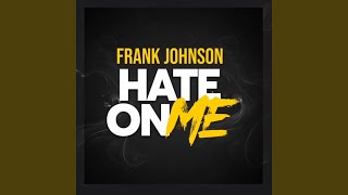 Video thumbnail of "Frank Johnson - Hate On Me"