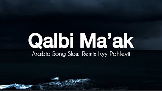 Qalbi Ma’ak - Ikyy Pahlevii - Slow Remix Arabic ( Official Lyric Video )