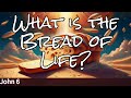 What is the Bread of Life? John 6