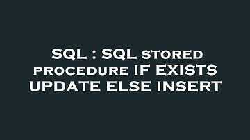 SQL : SQL stored procedure IF EXISTS UPDATE ELSE INSERT