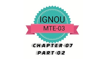 IGNOU MTE-03 CHAPTER-07 PART-02