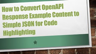 How to Convert OpenAPI Response Example Content to Simple JSON for Code Highlighting