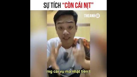 Sự tích và nguồn gốc câu "Còn cái nịt" từ đây chứ đâu