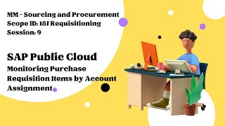 Session 9 - Monitoring Purchase Requisition Items by Account Assignment (Scope ID: 18J)