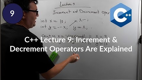 C++ Lecture 9: Increment & Decrement Operators Are Explained