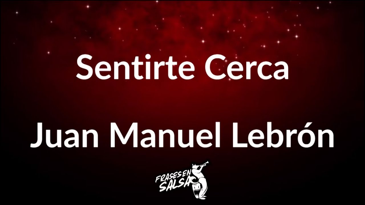 Watch Sentirte cerca letra - Juan Manuel Lebron (Frases en Salsa) on YouTube Watch Sentirte cerca letra - Juan Manuel Lebron (Frases en Salsa) on YouTube