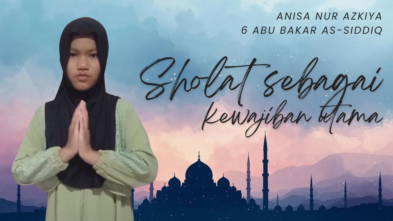 Khultum Ramadhan | Sholat sebagai kewajiban utama - Anisa Nur Azkiya Kelas 6 Abu Bakar As - Siddiq
