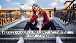 Furkan Korkmaz & Armağan Oruç   Big Girl Original Mix Resimi