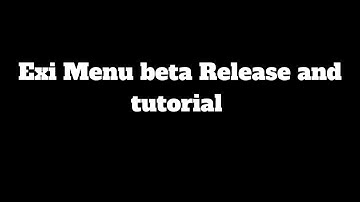 Exi Menu beta release and tutorial