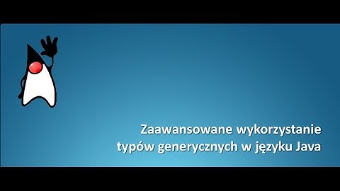 Typy generyczne w języku Java / Moduł 4. Parametry generyków, bez i z ograniczeniami / Cz. 1