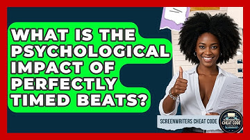What Is The Psychological Impact Of Perfectly Timed Beats? - Screenwriter