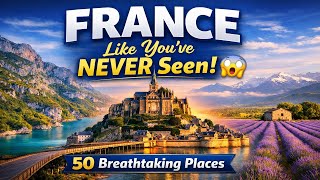 Explore France Like Never Before | 50 Breathtaking Places to Visit