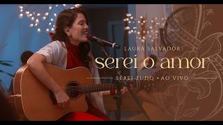 Laura Salvador - Serei o Amor (Serei Tudo - Ao Vivo)