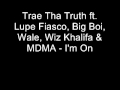 Trae Tha Truth ft. Lupe Fiasco, Big Boi, Wale, Wiz Khalifa & MDMA - I'm On