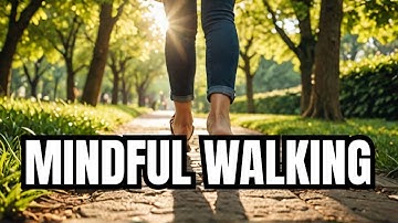 Mastering the Art of Mindful Walking