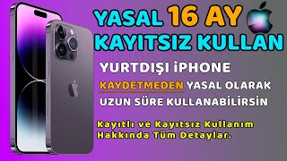 Kaydetmeden 16 Ay iPhone Yasal Kullanım - Kayıt Hakkında Tüm Detaylar ve E Sim - Kayıtsız Kullanılır