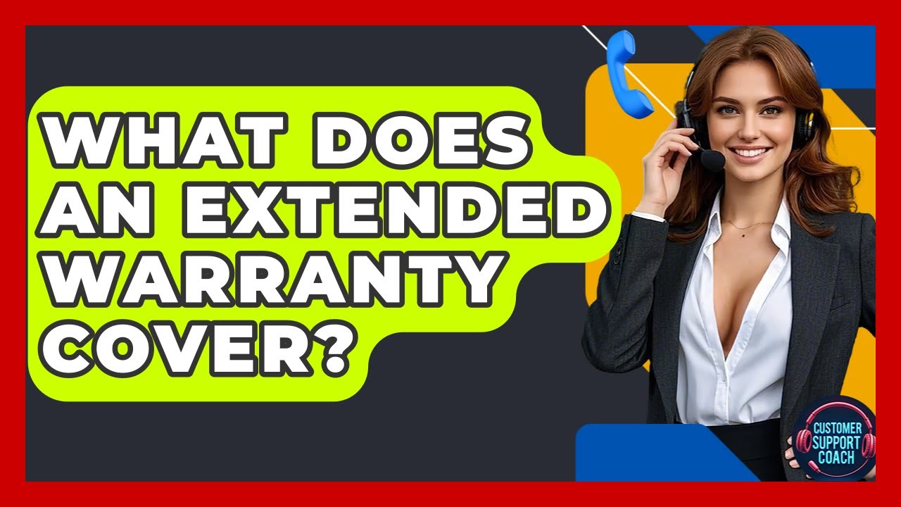 What Does An Extended Warranty Cover? - Customer Support Coach