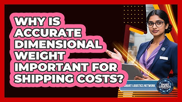 Why Is Accurate Dimensional Weight Important For Shipping Costs? - Smart Logistics Network