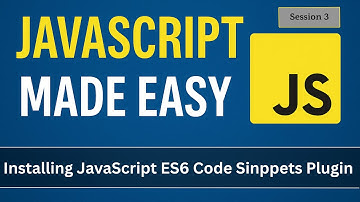 Installing JavaScript ES6 Code Snippets Plugin | JavaScript Made Easy - Session 3