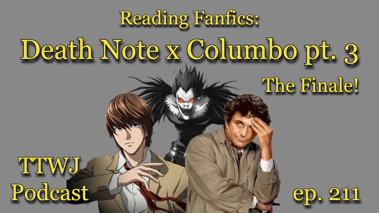 TTWJ Podcast (ep. 211) - Reading Fanfics: Death Note x Columbo pt. 3 (The Finale!)