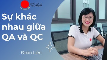 SỰ KHÁC NHAU GIỮA QA (Quality Assurance) VÀ QC (Quality Control)