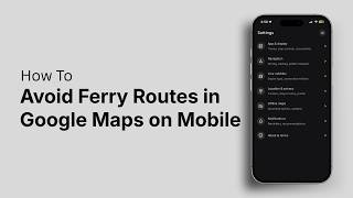 How to Avoid Ferry Routes in Google Maps on Mobile