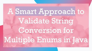 A Smart Approach to Validate String Conversion for Multiple Enums in Java