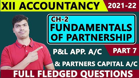 P & L Appropriation A/c and Partners capital A/c. Full fledged Questions Fundamentals Part 7.